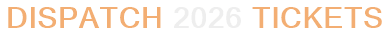 Dispatch 2026 Tickets